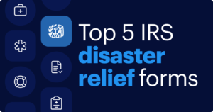 Learn about the top 5 IRS forms to get disaster relief